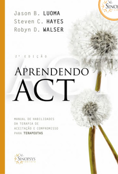 Aprendendo ACT: Manual de Habilidades da Terapia de Aceitação e Compromisso para Terapeutas