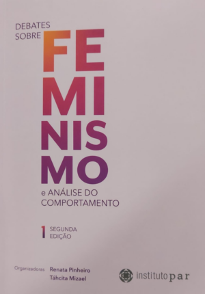 Debates sobre Feminismo e Análise do Comportamento - Volume 1