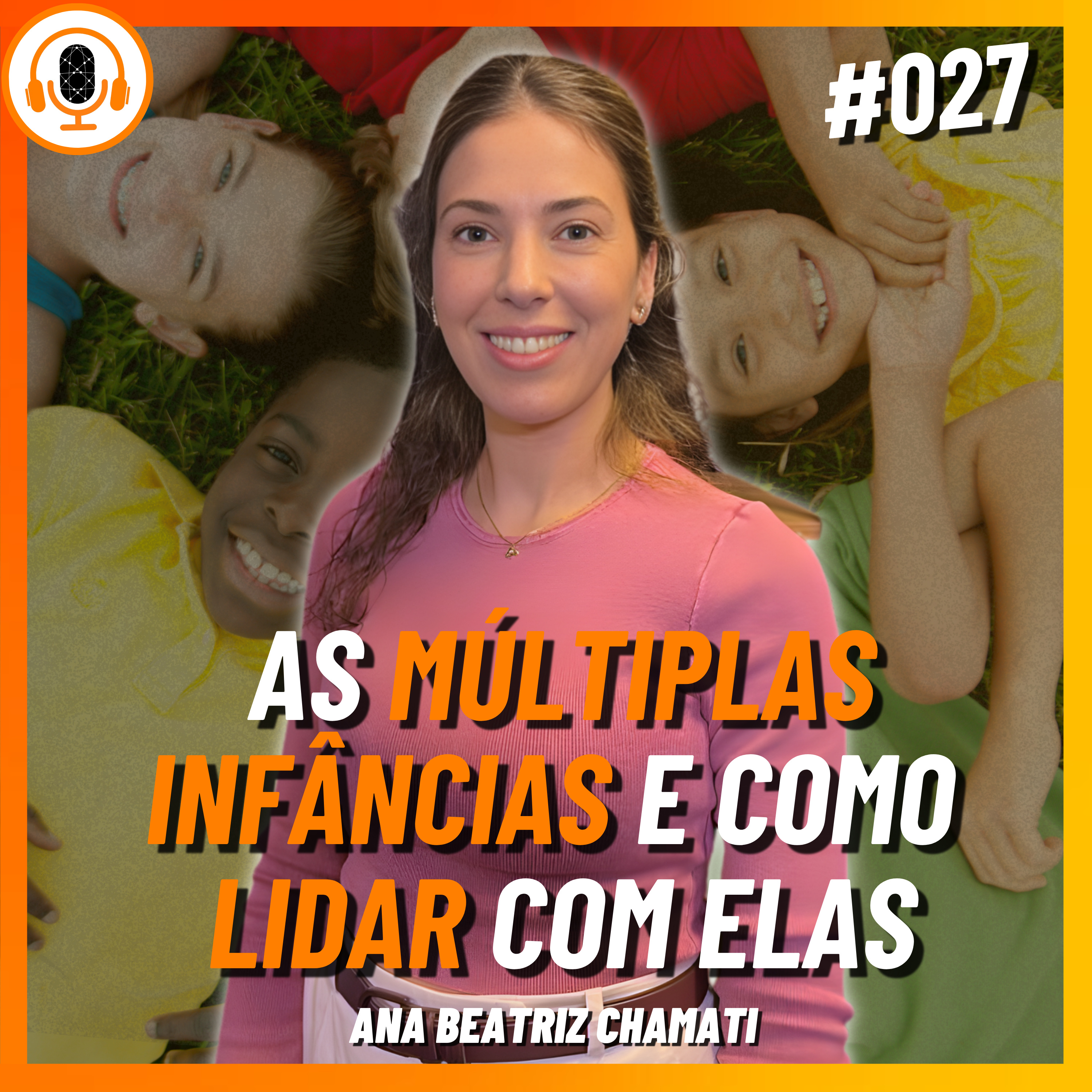 Entre proteção e exposição: as INFÂNCIAS do nosso tempo | Pareamento 027 | Ana Beatriz Chamati